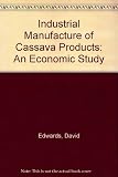 The industrial manufacture of cassava products : an economic study