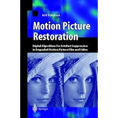 Motion Picture Restoration: Digital Algorithms for Artefact Suppression in Degraded Motion Picture Film and Video