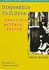 Disposable Children: America's Child Welfare System (Contemporary Issues in Crime and Justice Series)