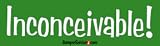 Inconceivable! - Refrigerator Magnets 7x2 in