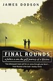 Final Rounds: A Father, a Son, the Golf Journey of a Lifetime
