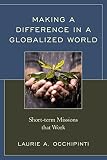 Making a difference in a globalized world : short-term missions that work