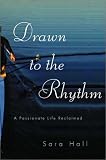 Drawn to the Rhythm: A Passionate Life Reclaimed