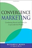 Convergence Marketing: Combining Brand and Direct Marketing for Unprecedented Profits