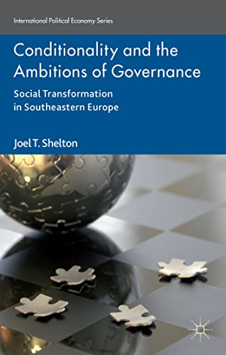 Conditionality and the Ambitions of Governance: Social Transformation in Southeastern Europe (International Political Economy Series)