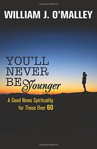 You'll Never Be Younger: A Good News Spirituality for Those Over Sixty