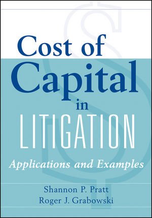 Cost of Capital in Litigation: Applications and Examples (Wiley Finance)