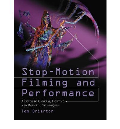 [(Stop-motion Filming and Performance: A Guide to Cameras, Lighting and Dramatic Techniques )] [Author: Tom Brierton] [Mar-2006]