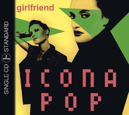 Icona Pop - Girlfriend - Zortam Music