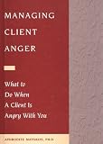 Managing Client Anger: What to Do When a Client is Angry with You
