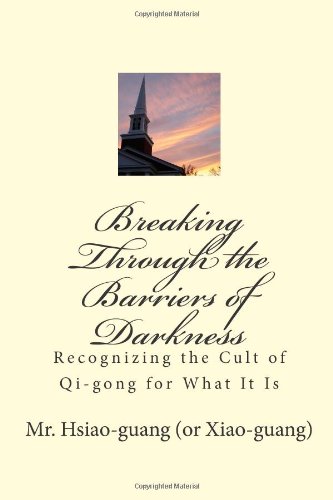 Breaking Through the Barriers of Darkness: Recognizing the Cult of Qi-gong for What It Is