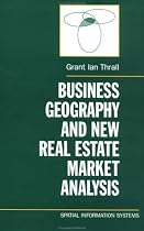 Business Geography and New Real Estate Market Analysis. (Spatial Information Systems)