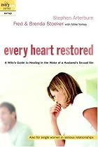 Every Heart Restored: A Wife's Guide to Healing in the Wake of a Husband's Sexual Sin (The Every Man Series)