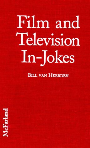 Film and Television In-Jokes: Nearly 2,000 Intenational References, Parodies, Allusions, Personal Touches, Cameos, Spoofs, and Homages