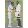 It's Not Cricket: Skullduggery, Sharp Practice and Downright Cheating in the Noble Game