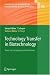 Technology Transfer in Biotechnology: From Lab to Industry to Production (Advances in Biochemical Engineering Biotechnology)