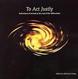 To act justly : reflections of Ireland at the end of the millenium
