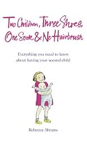 Three Shoes, One Sock and No Hairbrush: Everything You Need to Know About Having Your Second Child