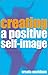 Book Creating a Positive Self-Image: Simple Techniques to Transform Your Life