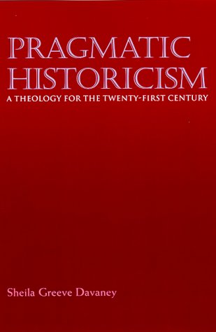 Pragmatic Historicism: A Theology for the Twentyirst Century