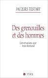 Des grenouilles et des hommes. Conversations avec Jean Rostand