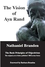 The Vision of Ayn Rand: The Basic Principles of Objectivism