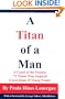 A Titan of a Man: A Coach of the Famous '71 Titans Who Inspired Generations of Young People