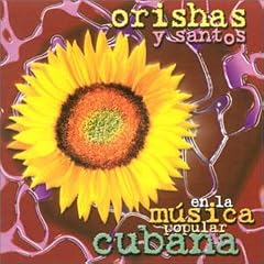Flores Para Tu Altar: Orishas Y Santos En La M�sica Popular Cubana