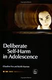 Deliberate Self-harm in Adolescence (Child and Adolescent Mental Health Series)