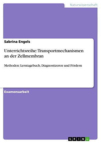 Unterrichtsreihe: Transportmechanismen an der Zellmembran: Methoden: Lerntagebuch, Diagnostizeren und Fördern (German Edition)