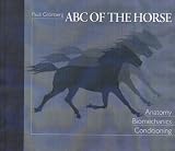 ABC of the Horse: A Handbook of Equine Anatomy, Biomechanics, Conditioning