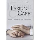 Taking Care: Ethical Caregiving in Our Aging Society by  President's Council on Bioethics 