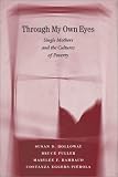 Through My Own Eyes: Single Mothers and the Cultures of Poverty