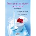Petits plats et menus pour b�b� : 130 recettes gourmandes et �quilibr�es pour les tout-petits