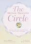The Mother-Daughter Circle: Making Lifelong Connections with Your Teenager