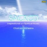 Sacred: Inspirational and Spiritual Music for Choir and Orchestra Search