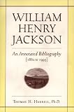 William Henry Jackson: An Annotated Bibliography {1862 to 1995}