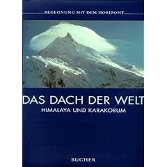 Das Dach der Welt. Begegnung mit dem Horizont. Himalaya und Karakorum