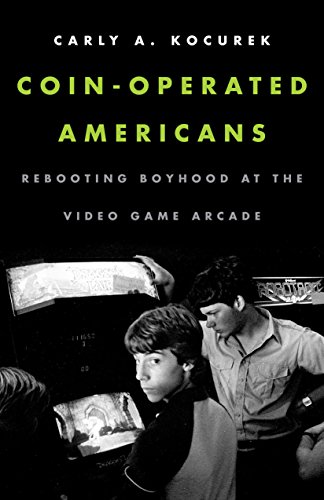 Download Coin-Operated Americans: Rebooting Boyhood at the Video Game Arcade