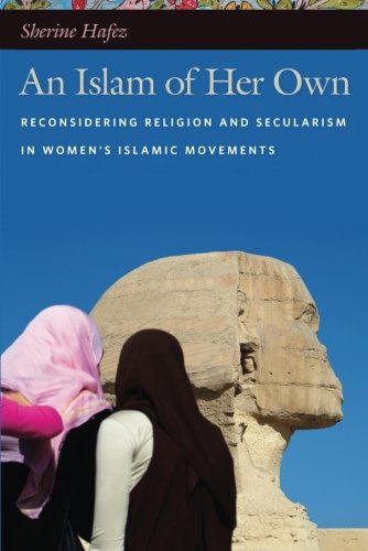 An Islam of Her Own: Reconsidering Religion and Secularism in Women's Islamic Movements