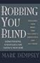 Robbing You Blind: Protecting Your Money from Wall Street's Hidden Costs and Half-Truths: Moneymaking Strategies for Today's Investor