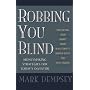 Robbing You Blind: Protecting Your Money from Wall Street's Hidden Costs and Half-Truths: Moneymaking Strategies for Today's Investor