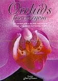 Orchids for everyone : a practical guide to the home cultivation of over 200 of the world's most beautiful orchids