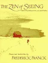 Zen of Seeing: Seeing/Drawing as Meditation