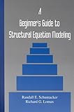 A Beginner's Guide to Structural Equation Modeling