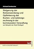 Produkt-Bild: Steigerung der Nutzanwendung und Optimierung der Kosten-  und Leistungsrechnung in der kommunalen Verwaltung am Beispiel der Stadt Stuttgart