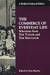 The Commerce of Everyday Life: Selections from "The Tatler" and "The Spectator" (A Bedford Cultural Edition)