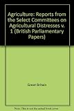 Reports from select committees on agricultural distress,on the depressed state of agriculture in the United Kingdom, and on employment and payment of wages out of the Poor Rates,with minutes of eviden