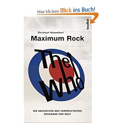 The Who - Maximum Rock: Die Geschichte der verr�cktesten Rockband der Welt