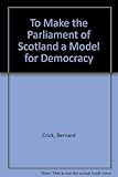To make the Parliament of Scotland a model for democracy